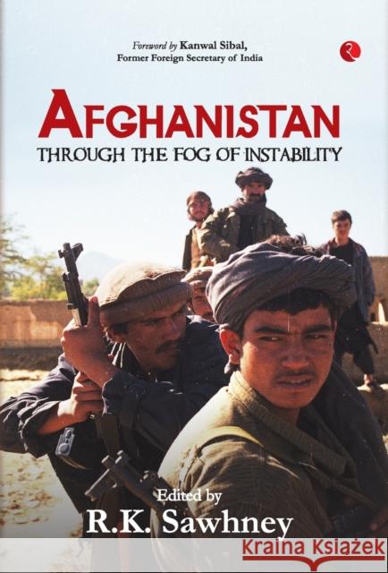 Afghanistan: Through the Fog of Instability R. K. Sawhney 9789357020657 Rupa Publications India - książka