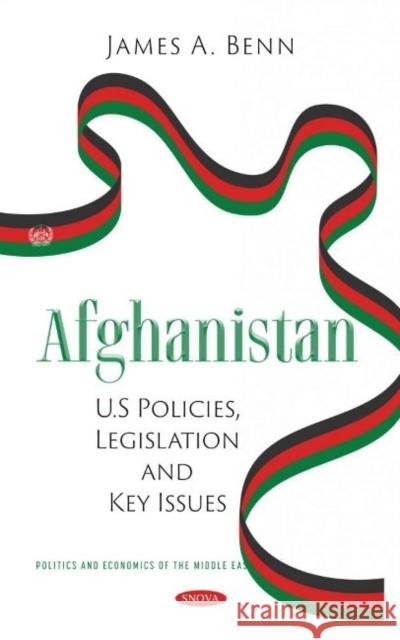 Afghanistan: U.S Policies, Legislation and Key Issues James A. Benn   9781536197488 Nova Science Publishers Inc - książka