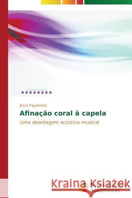 Afinação coral à capela Figueiredo Jésus 9783639687903 Novas Edicoes Academicas - książka