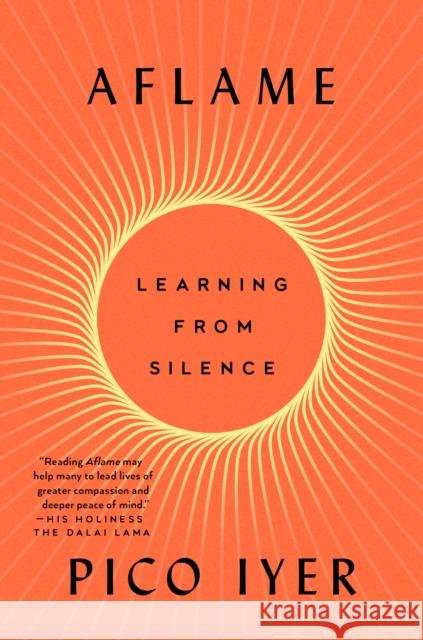 Aflame: Learning from Silence Pico Iyer 9780593420287 Penguin Random House Usa - książka