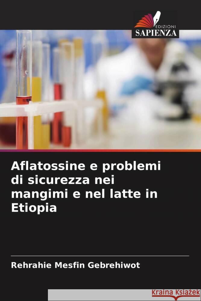 Aflatossine e problemi di sicurezza nei mangimi e nel latte in Etiopia Gebrehiwot, Rehrahie Mesfin 9786204532226 Edizioni Sapienza - książka