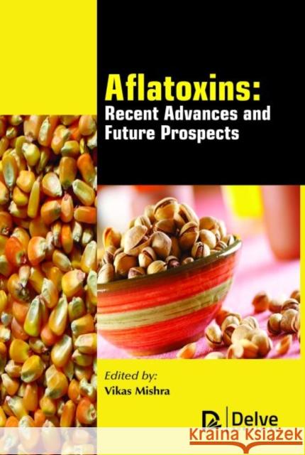Aflatoxins - Recent Advances and Future Prospects Vikas Mishra   9781773611822 Arcler Education Inc - książka