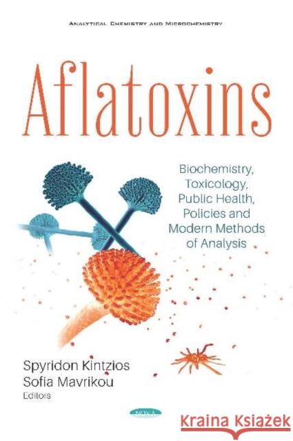 Aflatoxins: Biochemistry, Toxicology, Public Health, Policies and Modern Methods of Analysis Spyridon Kintzios   9781536167856 Nova Science Publishers Inc - książka
