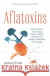 Aflatoxins: Biochemistry, Toxicology, Public Health, Policies and Modern Methods of Analysis Spyridon Kintzios   9781536167856 Nova Science Publishers Inc