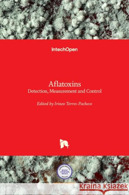 Aflatoxins: Detection, Measurement and Control Irineo Torres-Pacheco 9789533077116 Intechopen - książka