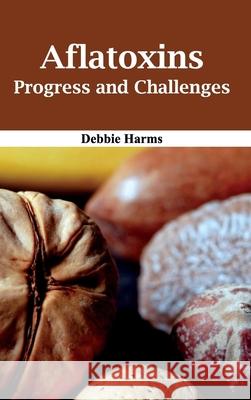 Aflatoxins: Progress and Challenges Debbie Harms 9781632390561 Callisto Reference - książka