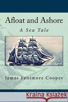 Afloat and Ashore: A Sea Tale James Fenimore Cooper 9781976140129 Createspace Independent Publishing Platform - książka