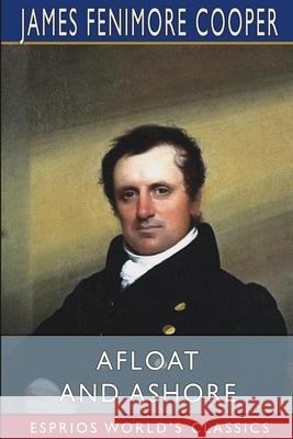 Afloat and Ashore (Esprios Classics): A Sea Tale Cooper, James Fenimore 9781006431265 Blurb - książka