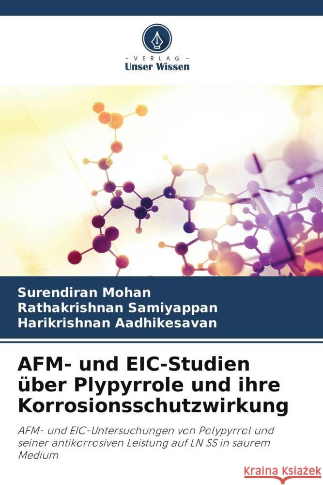 AFM- und EIC-Studien über Plypyrrole und ihre Korrosionsschutzwirkung Mohan, Surendiran, Samiyappan, Rathakrishnan, Aadhikesavan, Harikrishnan 9786205108284 Verlag Unser Wissen - książka