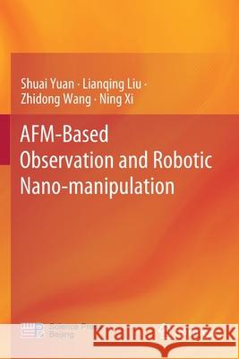 Afm-Based Observation and Robotic Nano-Manipulation Shuai Yuan Lianqing Liu Zhidong Wang 9789811505102 Springer - książka