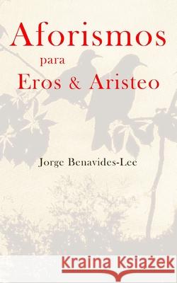 Aforismos para Eros & Aristeo Jorge Benavides-Lee 9798486447631 Independently Published - książka