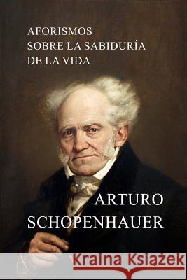 Aforismos sobre la sabiduría de la vida Schopenhauer, Arturo 9781530245505 Createspace Independent Publishing Platform - książka