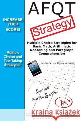 AFQT Strategy: Multiple Choice Strategies for Basic Math, Arithmetic Reasoning and Paragraph Comprehension Complete Test Preparation Team 9781480271043 Createspace Independent Publishing Platform - książka