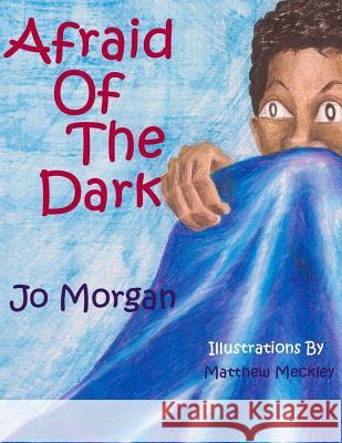 Afraid of The Dark Morgan, Jo 9780615504032 Jo Morgan - książka