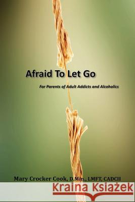 Afraid to Let Go. For Parents of Adult Addicts and Alcoholics Cook, Mary Crocker 9781611700923 Robertson Publishing - książka
