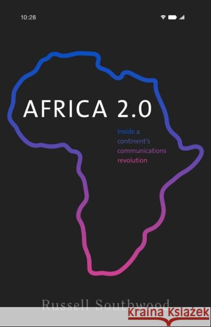 Africa 2.0: Inside a Continent’s Communications Revolution Russell Southwood 9781526154828 Manchester University Press - książka
