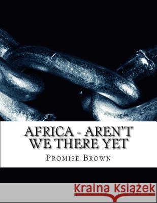 Africa - Aren't We There Yet Promise Brown Pamela Brown 9781499386639 Createspace - książka