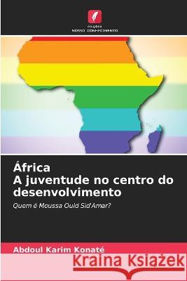 Africa A juventude no centro do desenvolvimento Abdoul Karim Konate   9786204333069 International Book Market Service Ltd - książka