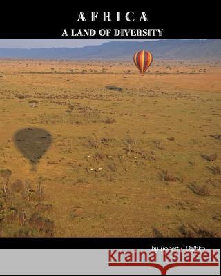 Africa: A Land of Diversity MR Robert L. Ozibko 9781467964029 Createspace - książka