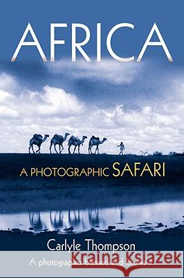 Africa: A Photographic Safari Thompson, Carlyle 9780595443888 iUniverse - książka