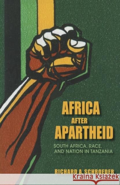 Africa After Apartheid: South Africa, Race, and Nation in Tanzania Richard A. Schroeder 9780253005991 Indiana University Press - książka