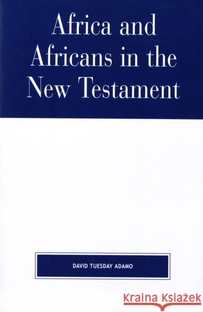 Africa and Africans in the New Testament David Tuesday Adamo 9780761833024 University Press of America - książka