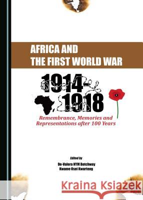 Africa and the First World War: Remembrance, Memories and Representations After 100 Years de-Valera Nym Botchway Kwame Osei Kwarteng 9781527505469 Cambridge Scholars Publishing - książka