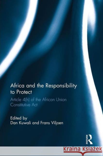 Africa and the Responsibility to Protect: Article 4(h) of the African Union Constitutive ACT Dan Kuwali Frans Viljoen  9781138659186 Taylor and Francis - książka