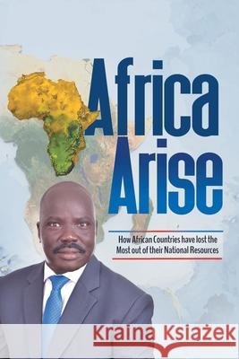 Africa Arise: How African Countries Have Lost the Most out of Their National Resources Dr Isaac Yak R Tutdel 9781664179523 Xlibris Us - książka