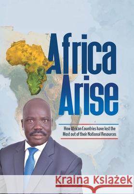 Africa Arise: How African Countries Have Lost the Most out of Their National Resources Dr Isaac Yak R Tutdel 9781664179530 Xlibris Us - książka