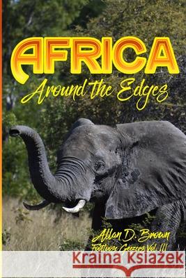 Africa: Around the Edges: Footloose Geezers Vol. III Allan Brown 9780578697529 Abcom Publishing - książka