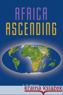 Africa Ascending S. D. Mason 9781684092000 Page Publishing, Inc - książka