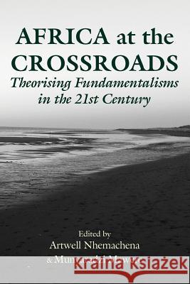 Africa at the Crossroads: Theorising Fundamentalisms in the 21st Century Artwell Nhemachena Munyaradzi Mawere 9789956764082 Langaa RPCID - książka