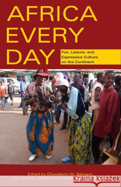 Africa Every Day: Fun, Leisure, and Expressive Culture on the Continent Kemi Balogun Lisa Gilman Melissa Graboyes 9780896803237 Ohio University Press - książka