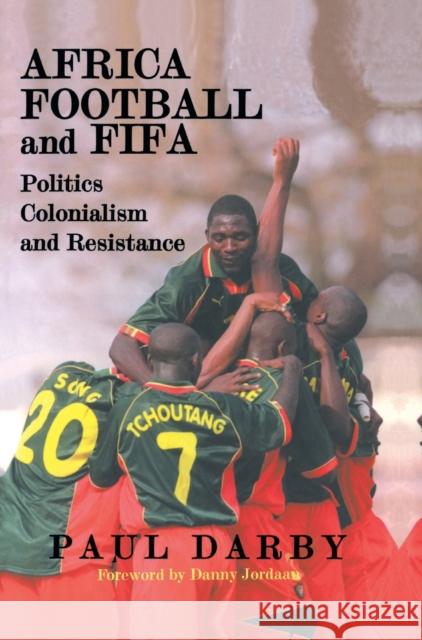 Africa, Football and Fifa: Politics, Colonialism and Resistance Darby, Paul 9780714649689 Frank Cass Publishers - książka