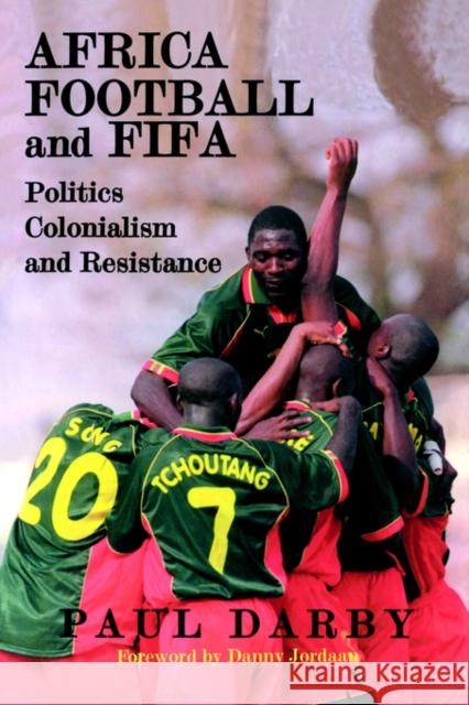 Africa, Football and Fifa: Politics, Colonialism and Resistance Darby, Paul 9780714680293 Frank Cass Publishers - książka