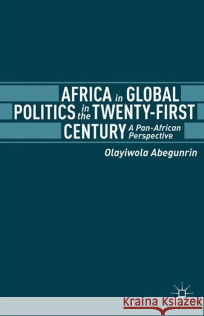 Africa in Global Politics in the Twenty-First Century: A Pan-African Perspective Abegunrin, Olayiwola 9781137306371  - książka