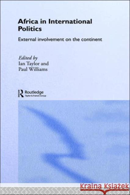 Africa in International Politics: External Involvement on the Continent Taylor, Ian 9780415318587 Routledge - książka