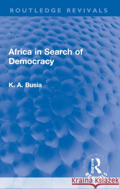 Africa in Search of Democracy K. A. Busia 9781032196787 Routledge - książka