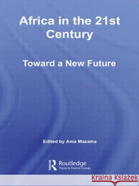 Africa in the 21st Century : Toward a New Future Ama Mazama   9780415514712 Routledge - książka