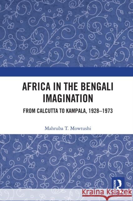 Africa in the Bengali Imagination Mahruba T. Mowtushi 9780367272319 Taylor & Francis Ltd - książka