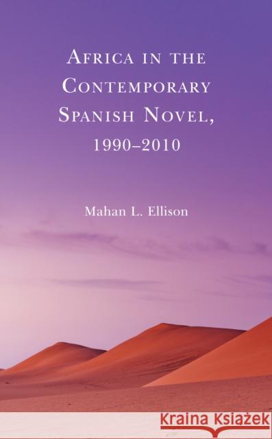 Africa in the Contemporary Spanish Novel, 1990-2010 Mahan L. Ellison   9781793607423 Lexington Books - książka