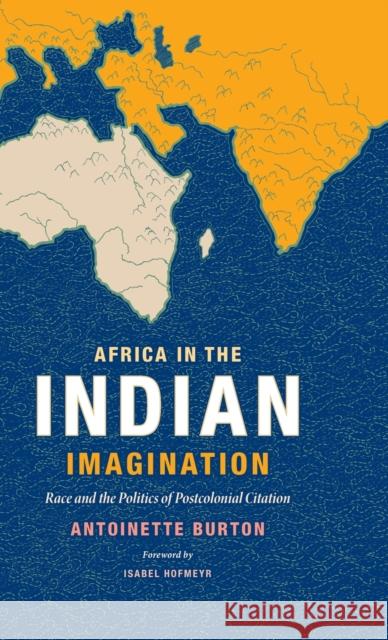 Africa in the Indian Imagination: Race and the Politics of Postcolonial Citation Antoinette Burton 9780822361480 Duke University Press - książka