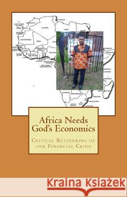 Africa Needs God's Economics: Critical Rethinking of our Financial Crisis Daykeay, Emmanuel Bravy 9781514257081 Createspace - książka