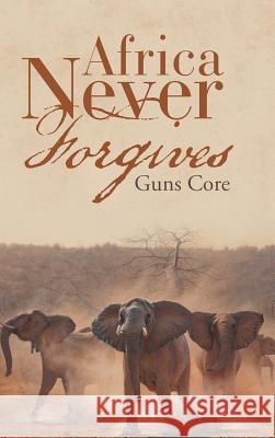 Africa Never Forgives Guns Core 9781546202738 Authorhouse - książka