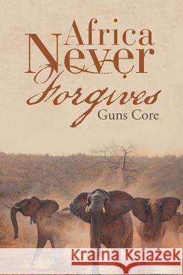 Africa Never Forgives Guns Core 9781546202745 Authorhouse - książka