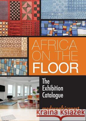 Africa On The Floor - The Exhibition Catalogue Anjous-Zygmunt, Lande 9789163967047 Modernafricanart - książka