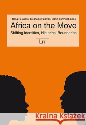 Africa on the Move : Shifting Identities, Histories, Boundaries Hana Horakova Stephanie Rudwick Martin Schmiedl 9783643911742 Lit Verlag - książka