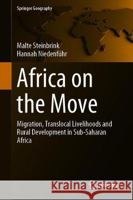 Africa on the Move: Migration, Translocal Livelihoods and Rural Development in Sub-Saharan Africa Steinbrink, Malte 9783030228408 Springer - książka