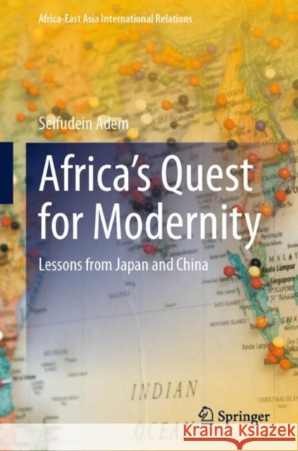 Africa’s Quest for Modernity: Lessons from Japan and China Seifudein Adem 9783031236532 Springer - książka